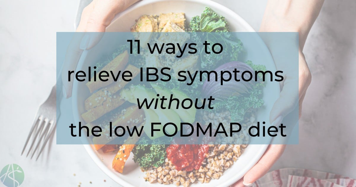 11 ways to relieve IBS symptoms without the low FODMAP diet Andrea