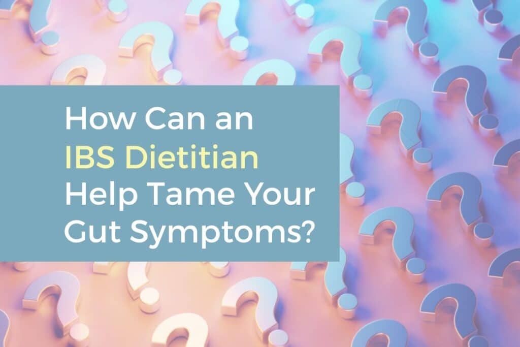 Question marks behind text stating how can an ibs dietitian help tame your gut symptoms